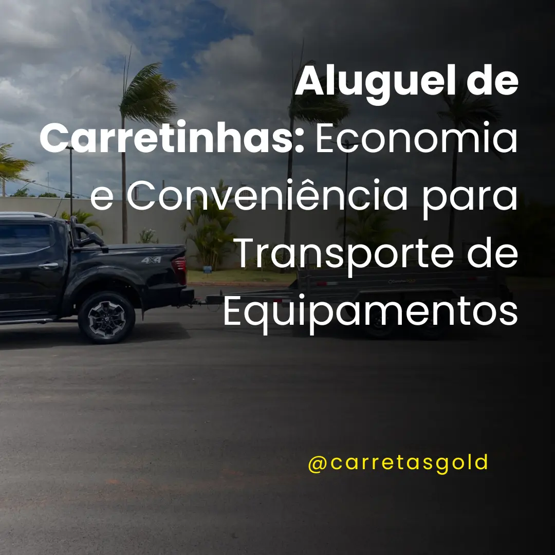 Aluguel de Carretinhas: Economia e Conveniência para Transporte de Equipamentos