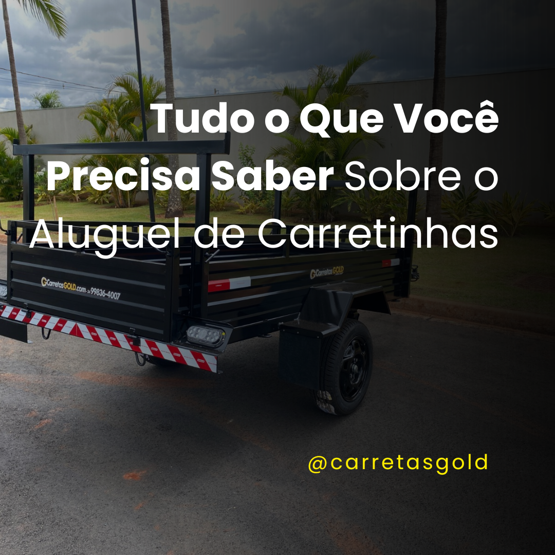 Tudo o Que Você Precisa Saber Sobre o Aluguel de Carretinhas