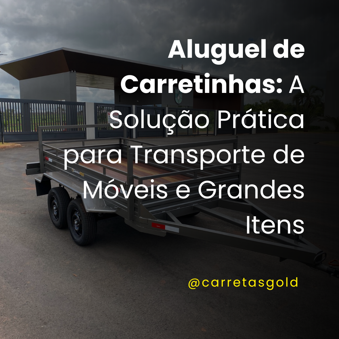 Aluguel de Carretinhas: A Solução Prática para Transporte de Móveis e Grandes Itens