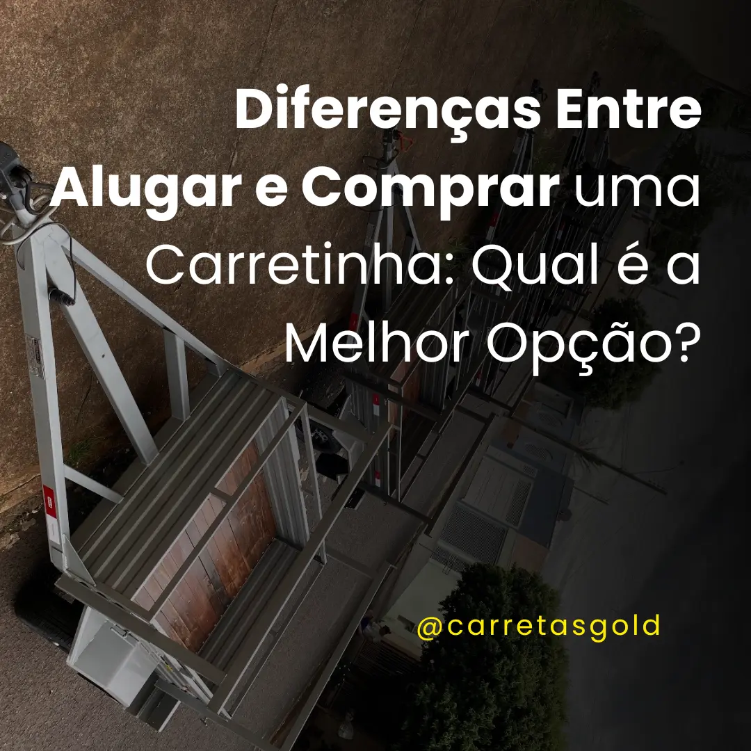 Diferenças Entre Alugar e Comprar uma Carretinha: Qual é a Melhor Opção?