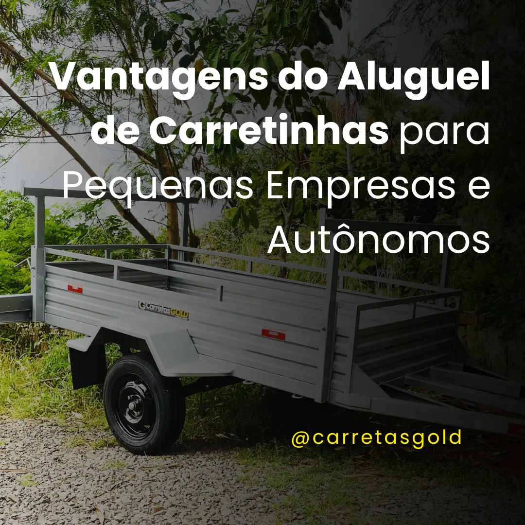 Vantagens do Aluguel de Carretinhas para Pequenas Empresas e Autônomos