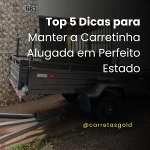 Top 5 Dicas para Manter a Carretinha Alugada em Perfeito Estado