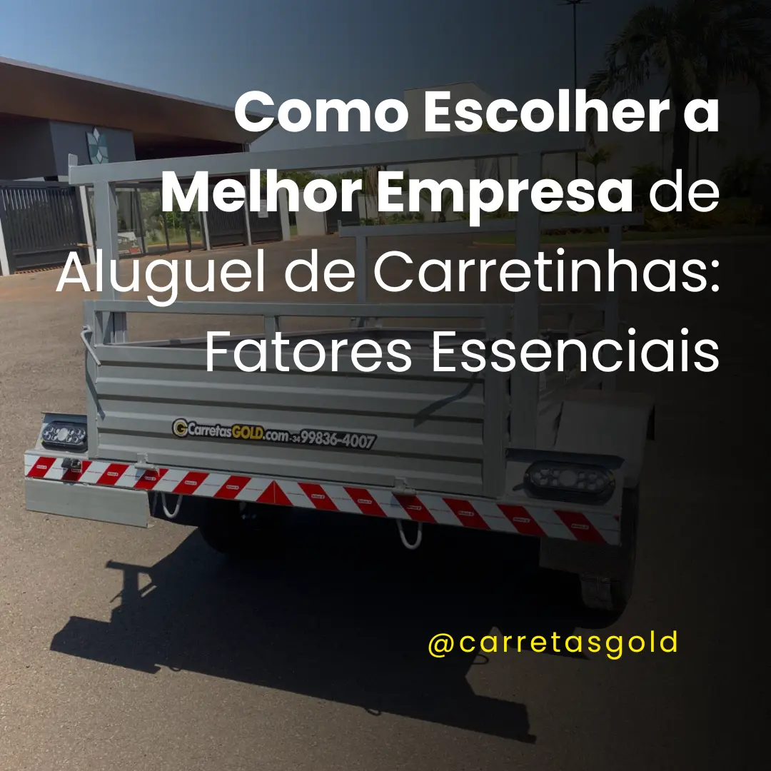 Como Escolher a Melhor Empresa de Aluguel de Carretinhas: Fatores Essenciais