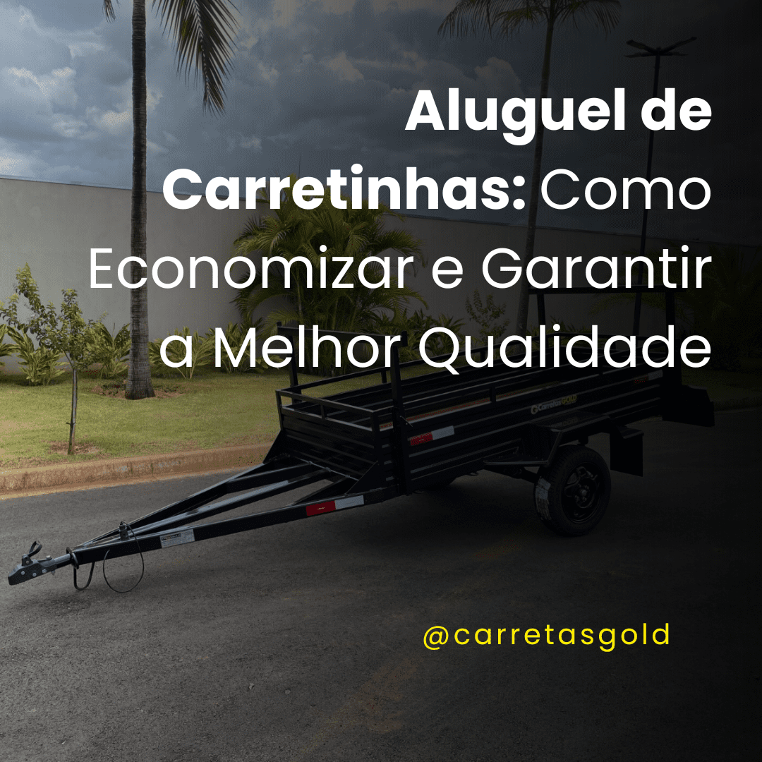 Aluguel de Carretinhas: Como Economizar e Garantir a Melhor Qualidade